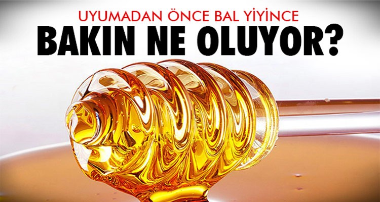 Yatmadan önce bal yemek ne işe yarıyor?